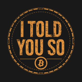 I Told You So Bitcoin Funny Crypto Blockchain Sarcasm T-Shirt