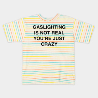 GASLIGHTING IS NOT REAL YOU’RE JUST CRAZY Kids T-Shirt