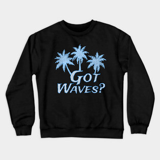 Got Waves Crewneck Sweatshirt