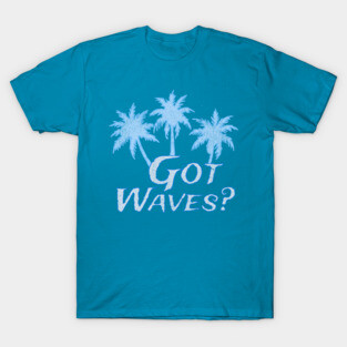 Got Waves T-Shirt