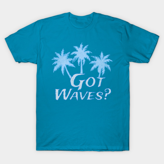 Got Waves T-Shirt by DonWillisJrArt
