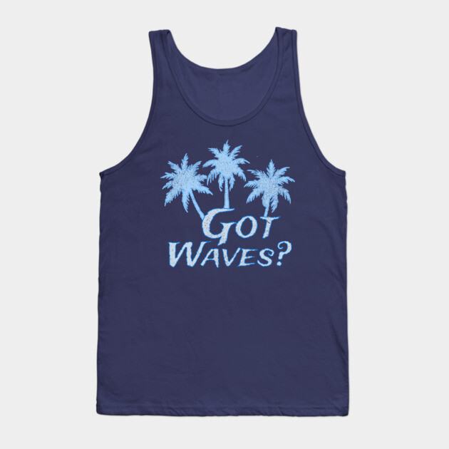 Got Waves Tank Top by DonWillisJrArt