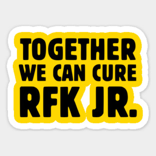 Together We Can Cure RFK Jr. Sticker