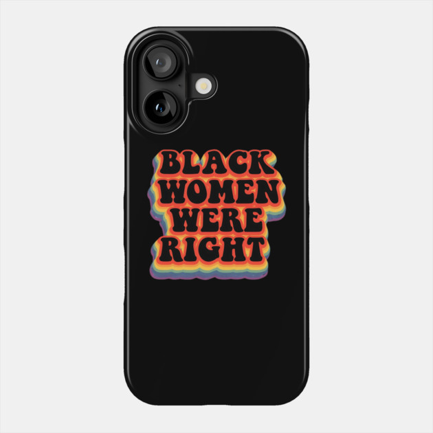Black-Women-Were-Right Phone Case by Creatifly Graphic Tees