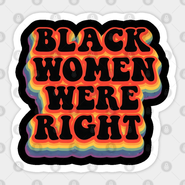 Black-Women-Were-Right Sticker by Creatifly Graphic Tees