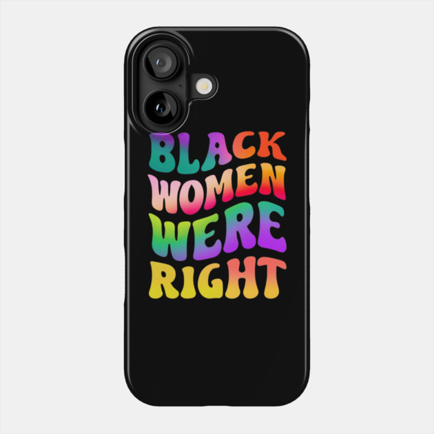 Black-Women-Were-Right Phone Case by Creatifly Graphic Tees