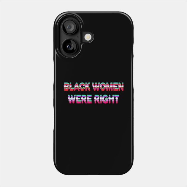 Black-Women-Were-Right Phone Case by Creatifly Graphic Tees