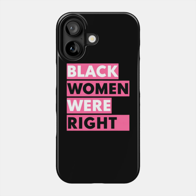 Black-Women-Were-Right Phone Case by Creatifly Graphic Tees