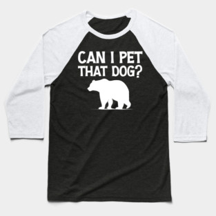 Can I Pet Dat Dawg Can I Pet That Dog Funny Dog Baseball T-Shirt