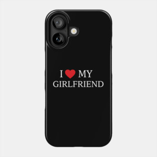 Romantic Heart Girlfriend Love the words "I ❤️ MY GIRLFRIEND, Heart Girlfriend design! Phone Case