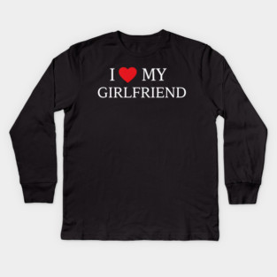 Romantic Heart Girlfriend Love the words "I ❤️ MY GIRLFRIEND, Heart Girlfriend design! Kids Long Sleeve T-Shirt