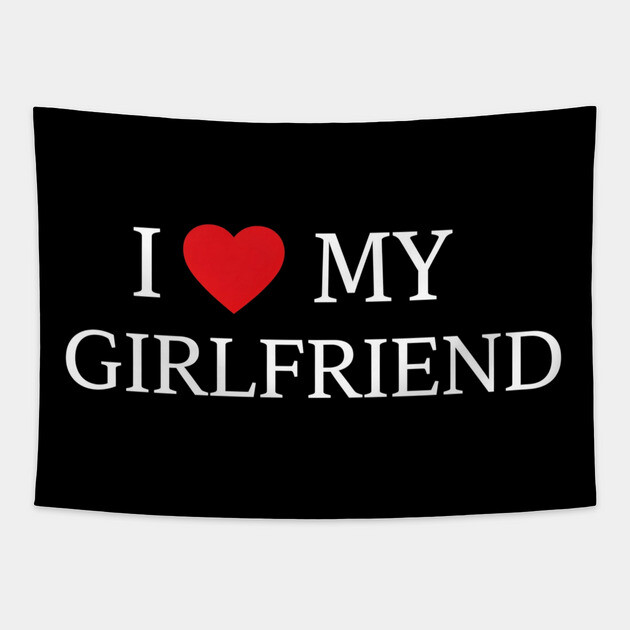 Romantic Heart Girlfriend Love the words "I ❤️ MY GIRLFRIEND, Heart Girlfriend design! Tapestry by OUTFITPAW