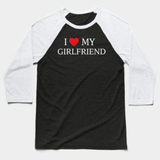 Romantic Heart Girlfriend Love the words "I ❤️ MY GIRLFRIEND, Heart Girlfriend design! Baseball T-Shirt