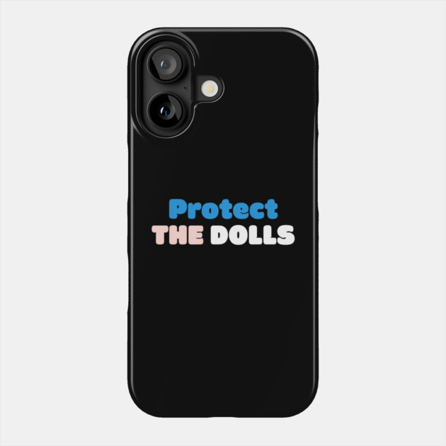 Protect-The-Dolls Phone Case by Creatifly Graphic Tees