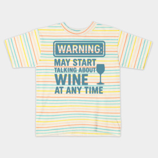 Warning: May Start Talking About Wine at Any Time - Funny Wine Lover Graphic Kids T-Shirt