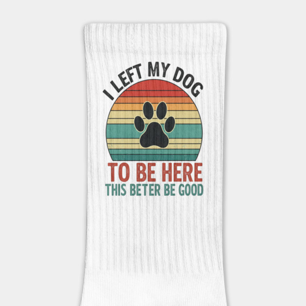 Dog Left Behind Tee - Better Be Worth It by OUTFITPAW