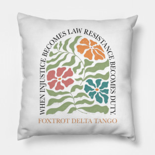 Subtle Anti Trump, Anti MAGA FDT, Democrat Feminist, foxtrot delta tango, sic semper tyrannis, When Injustice Becomes Law Resistance Becomes Duty Pillow