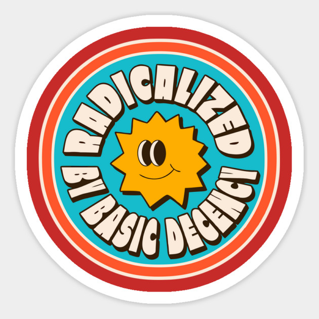 Radicalized By Basic Decency Magnet by The WYLD Tribe