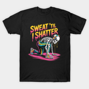 Sweat Til I Shatter Graffiti Fitness Lovers Skeleton Gym T-Shirt