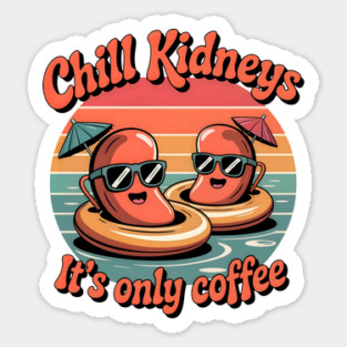 Chill Kidney's It's Only Coffee Funny Coffee Lover Humor Quote Sticker