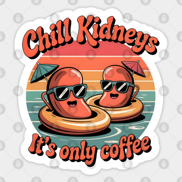 Chill Kidney's It's Only Coffee Funny Coffee Lover Humor Quote Sticker by Tshirtiz