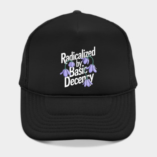 Radicalized By Basic Decency Hat