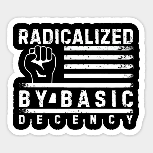 Radicalized-By-Basic-Decency Magnet by Creatifly Graphic Tees
