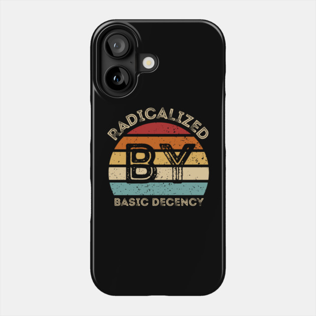 Radicalized-By-Basic-Decency Phone Case by Creatifly Graphic Tees