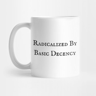 Radicalized-By-Basic-Decency Mug