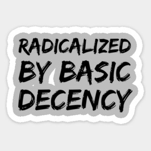 Radicalized-By-Basic-Decency Magnet