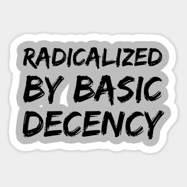 Radicalized-By-Basic-Decency Magnet by Creatifly Graphic Tees
