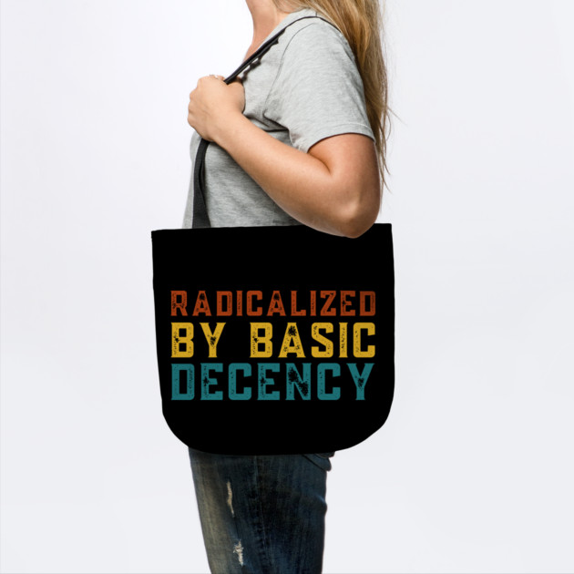 Radicalized-By-Basic-Decency by Creatifly Graphic Tees