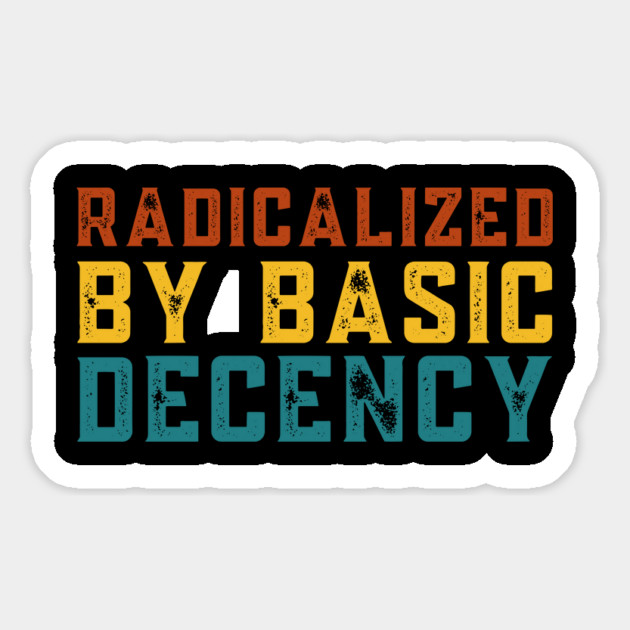 Radicalized-By-Basic-Decency Magnet by Creatifly Graphic Tees