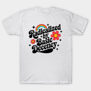 Radicalized-By-Basic-Decency T-Shirt