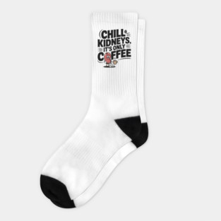 Chill Kidney's It's Only Coffee Funny Coffee Lover Humor Quote Socks