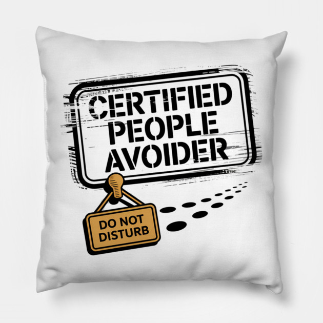 Certified People Avoider – Do Not Disturb Pillow by Hobby Helpers Merch