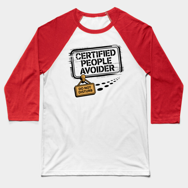 Certified People Avoider – Do Not Disturb Baseball T-Shirt by Hobby Helpers Merch