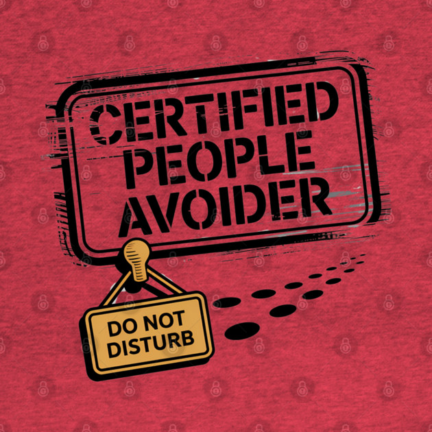 Certified People Avoider – Do Not Disturb by Hobby Helpers Merch