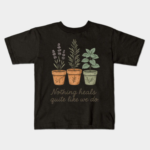 Nothing Heals Quite Like We Do – Botanical Herbs T-Shirt Kids T-Shirt by Hobby Helpers Merch