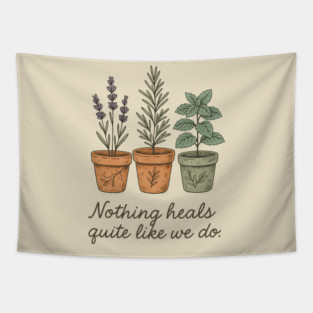 Nothing Heals Quite Like We Do – Botanical Herbs T-Shirt Tapestry