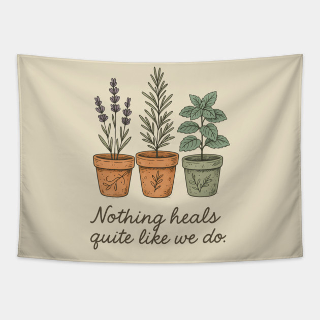 Nothing Heals Quite Like We Do – Botanical Herbs T-Shirt Tapestry by Hobby Helpers Merch