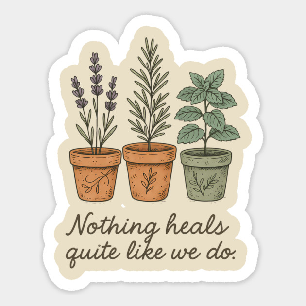 Nothing Heals Quite Like We Do – Botanical Herbs T-Shirt Magnet by Hobby Helpers Merch