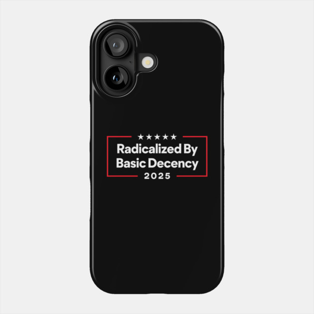 Radicalized-By-Basic-Decency Phone Case by Creatifly Graphic Tees