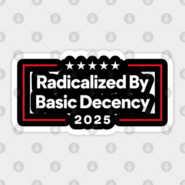 Radicalized-By-Basic-Decency Sticker by Creatifly Graphic Tees