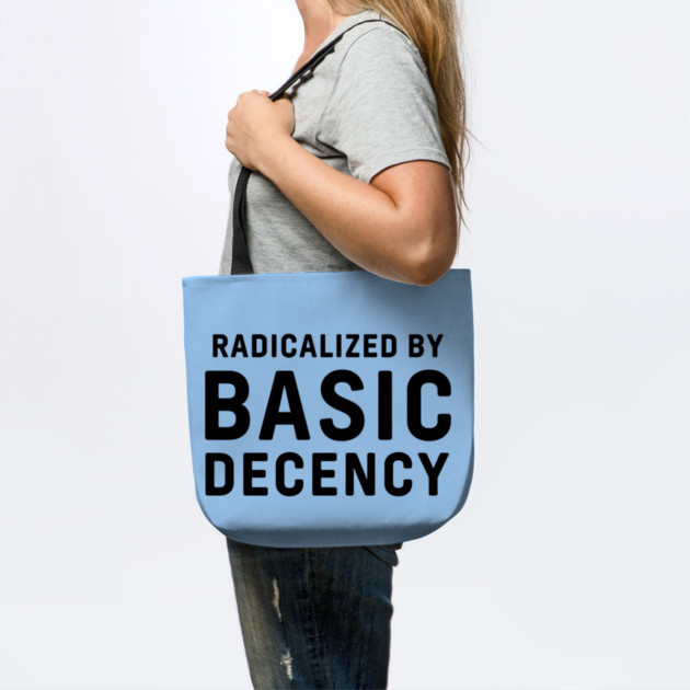 Radicalized-By-Basic-Decency by Creatifly Graphic Tees