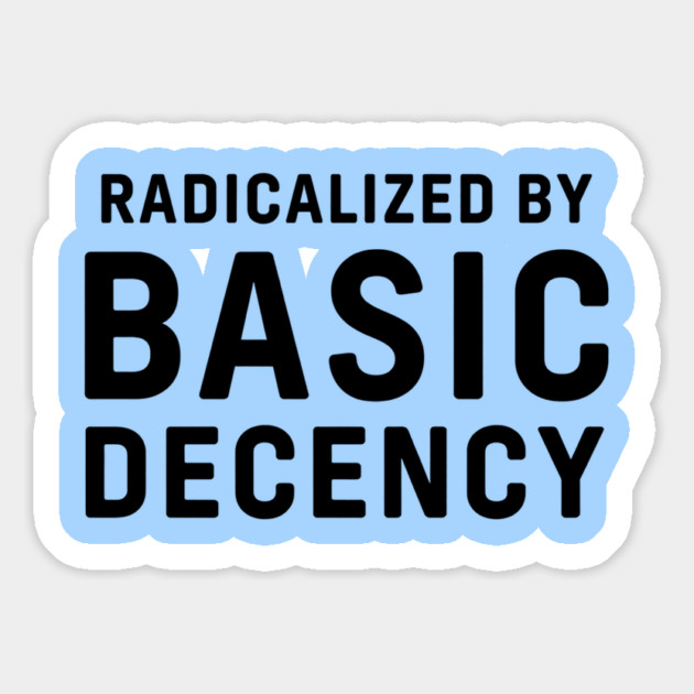 Radicalized-By-Basic-Decency Magnet by Creatifly Graphic Tees