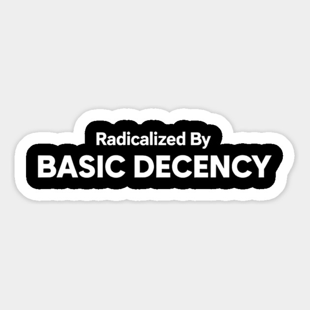 Radicalized-By-Basic-Decency Magnet by Creatifly Graphic Tees