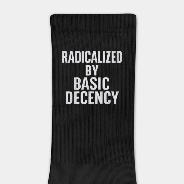 Radicalized-by-Basic-Decency by ArtistTee ⭐⭐⭐⭐⭐