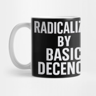 Radicalized-by-Basic-Decency Mug