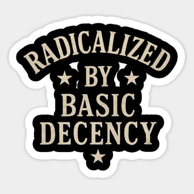 Radicalized by Basic Decency – Progressive Funny Democracy Saying Retro Vintage Sticker by ArtistTee ⭐⭐⭐⭐⭐